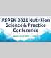 Aspen 2021 Nutrition Science & Practice Conference
